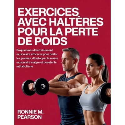 预订 Exercices avec haltères pour la perte de poids: Programmes d’entraînement musculaire efficaces pour brûler les