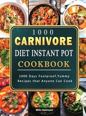 预订 1000 Carnivore Diet Instant Pot Cookbook: 1000 Days Foolproof, Yummy Recipes that Anyone Can Cook