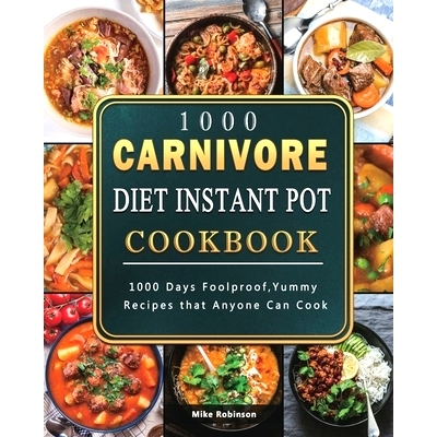 预订 1000 Carnivore Diet Instant Pot Cookbook: 1000 Days Foolproof, Yummy Recipes that Anyone Can Cook