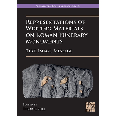 预订 Representations of Writing Materials on Roman Funerary Monuments: Text, Image, Message 罗马葬礼纪念碑书写材料的表示