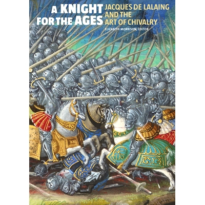 预订 A Knight for the Ages - Jacques de Lalaing and the Art of Chivalry 时代的骑士 - 雅克 德 拉兰和骑士艺术: 97816060657