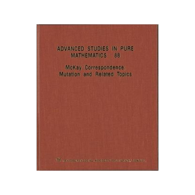 [预订]McKay Correspondence, Mutation and Related Topics - Proceedings of the Conference on McKay Correspon 9784864970983