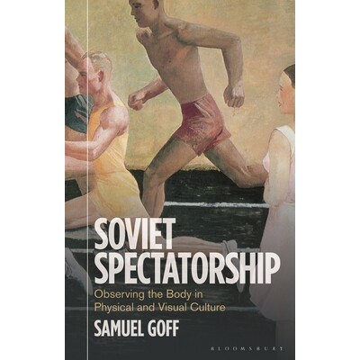 预订 Soviet Spectatorship Observing the Body in Physical and Visual Culture 苏联的凝视：观察身体在体育与视觉文化中 97813