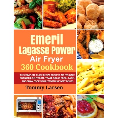 预订 EMERIL LAGASSE POWER AIR FRYER 360 Cookbook: The Complete Guide Recipe Book to Air Fry, Bake, Rotisserie, Dehydrate