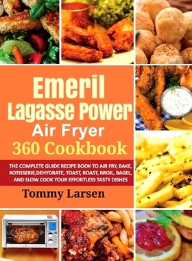 预订 EMERIL LAGASSE POWER AIR FRYER 360 Cookbook: The Complete Guide Recipe Book to Air Fry, Bake, Rotisserie, Dehydrate