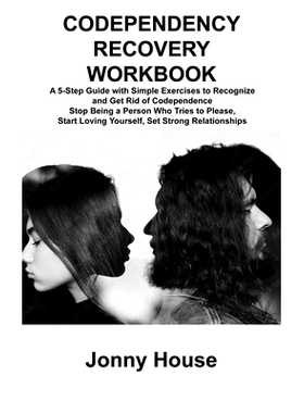 预订 Codependency Recovery Workbook: A 5-Step Guide with Simple Exercises to Recognize and Get Rid of Codependence S*