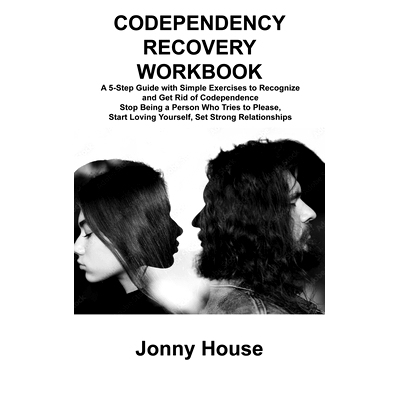 预订 Codependency Recovery Workbook: A 5-Step Guide with Simple Exercises to Recognize and Get Rid of Codependence S*
