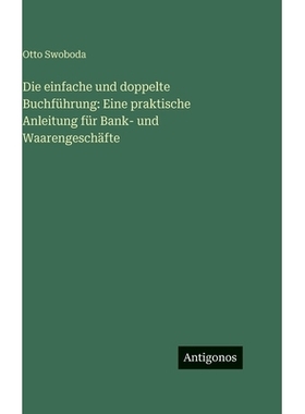 预订 Die einfache und doppelte Buchführung: Eine praktische Anleitung für Bank- und Waarengeschäfte: 9783386422260