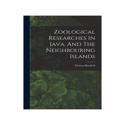 [预订]Zoological Researches In Java, And The Neighbouring Islands 9781018625713