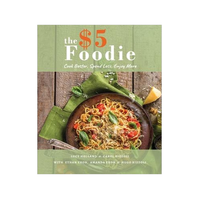 [预订]The Five Dollar Foodie Cookbook: Cook Better, Spend Less, Enjoy More Recipes 9798985086423