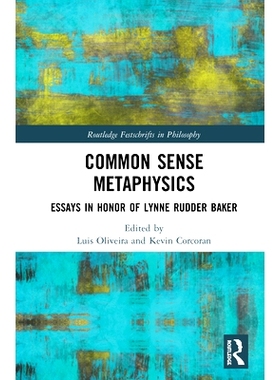 预订 Common Sense Metaphysics: Themes from the Philosophy of Lynne Rudder Baker 常识形而上学：Lynne Rudder Baker哲学的主