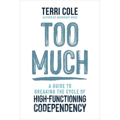 预订 Too Much: A Guide to Breaking the Cycle of High-Functioning Codependency 9781649634740