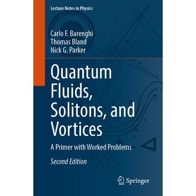 预订 Quantum Fluids, Solitons, and Vortices A Primer with Worked Problems 量子流体、孤子与涡旋：带已解决问题的入门书 第2