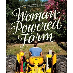 预订 Woman-Powered Farm: Manual for a Self-Sufficient Lifestyle from Homestead to Field 女性动力农场：从家园到田地自给自