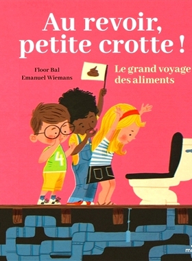 预订 Au revoir, petite crotte ! : le grand voyage des aliments 再见，小粪！ : 美食的伟大旅程: 9782408036843