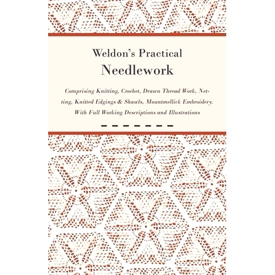 预订 Weldon’s Practical Needlework Comprising - Knitting, Crochet, Drawn Thread Work, Netting, Knitted Edgings & Shawls