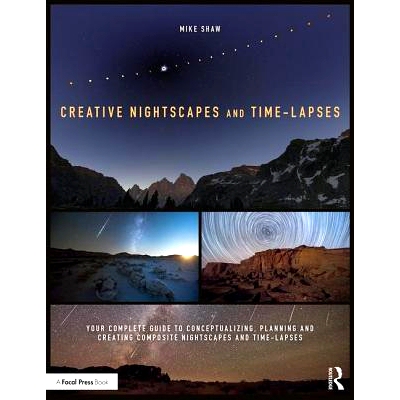 预订 Creative Nightscapes and Time-Lapses: Your Complete Guide to Conceptualizing, Planning and Creating Composite Night