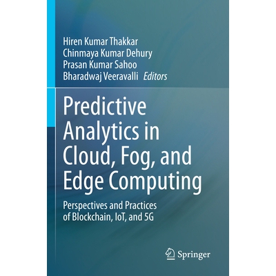 预订 Predictive Analytics in Cloud, Fog, and Edge Computing Perspectives and Practices of Blockchain, IoT, and 5G 云、雾