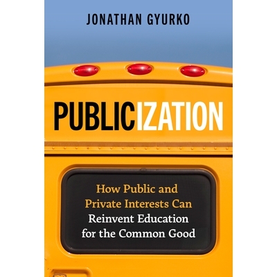 预订 Publicization: How Public and Private Interests Can Reinvent Education for the Common Good 宣传：公共利益和私人利益