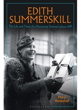 预订 Edith Summerskill: The Life and Times of a Pioneering Feminist Labour MP 伊迪丝·萨默斯基尔：先驱女权主义工党议员的