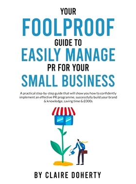 预订 Your Foolproof Guide to Easily Managing PR for Your Small Business: A practical step-by-step guide that will show y