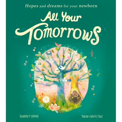 预订 All Your Tomorrows: Hopes and dreams for your newborn 你所有的明天：新生儿的希望和梦想: 9781838916138