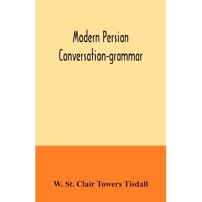 预订 Modern Persian conversation-grammar: with reading lessons, English-Persian vocabulary and Persian letters: 97893540