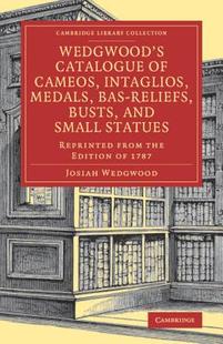 Catalogue Statues Small Bas 预订 Wedgwood’s Reliefs Cameos and Intaglios Busts Medals