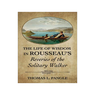预订 []The Life of Wisdom in Rousseau’s Reveries of the Solitary Walker 9781501769238