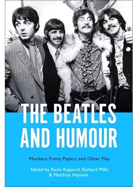 预订 The Beatles and Humour: Mockers, Funny Papers, and Other Play 披头士乐队与幽默：嘲笑者、滑稽论文与其他游戏: 9781501