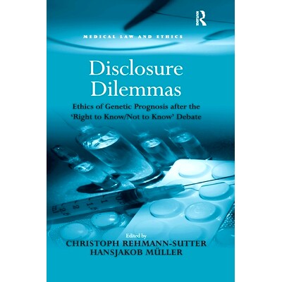 预订 Disclosure Dilemmas: Ethics of Genetic Prognosis after the ’Right to Know/Not to Know’ Debate 信息披露困境：“知
