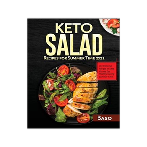 [预订]Keto Salad Recipes For Summer Time 2021: 100 delicious recipes to keep fit and healthy during summer 9781802321555