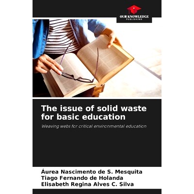 预订 The issue of solid waste for basic education: Weaving webs for critical environmental education: 9786208150761