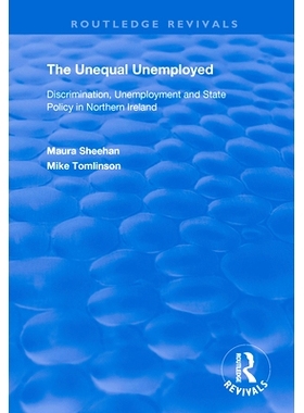 预订 The Unequal Unemployed: Discrimination, Unemployment and State Policy in Northern Ireland 不平等的失业者：北爱尔兰