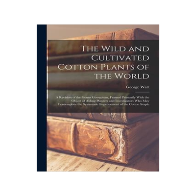[预订]The Wild and Cultivated Cotton Plants of the World: A Revision of the Genus Gossypium, Framed Primar 9781017369311