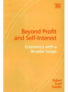 预订 Beyond Profit and Self-Interest: Economics with a Broader Scope *利润和自身利益:更广阔视野的经济学: 978184376492