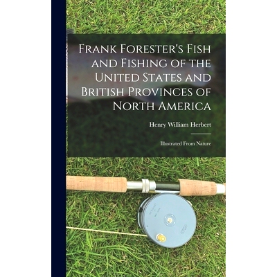 预订 Frank Forester’s Fish and Fishing of the United States and British Provinces of North America [microform]: Illustr