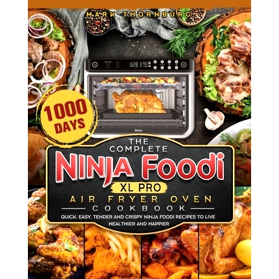 预订 The Complete Ninja Foodi XL Pro Air Fryer Oven Cookbook: 1000-Day Quick, Easy, Tender And Crispy Ninja Foodi Recipe