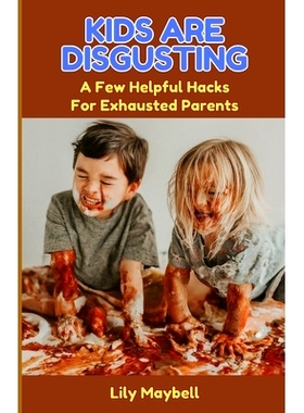 预订 Kids Are Disgusting: A Few Helpful Hacks For Exhausted Parents: 9798324507824