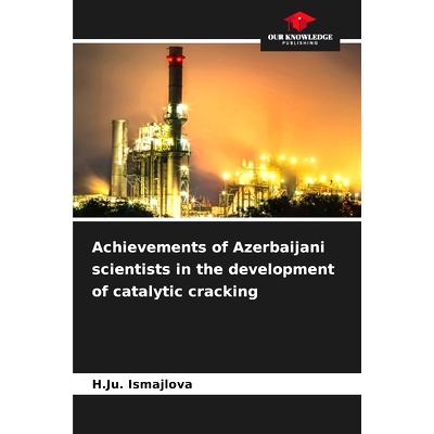 预订 Achievements of Azerbaijani scientists in the development of catalytic cracking: 9786207851416