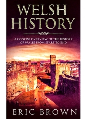 预订 Welsh History: A Concise Overview of the History of Wales from Start to End: 9781951404307