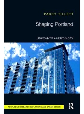 预订 Shaping Portland: Anatomy of a Healthy City 塑造健康城市的波特兰解剖: 9781138331341
