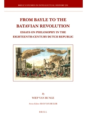 预订 From Bayle to the Batavian Revolution: Essays on Philosophy in the Eighteenth-Century Dutch Republic 从贝勒到巴塔维