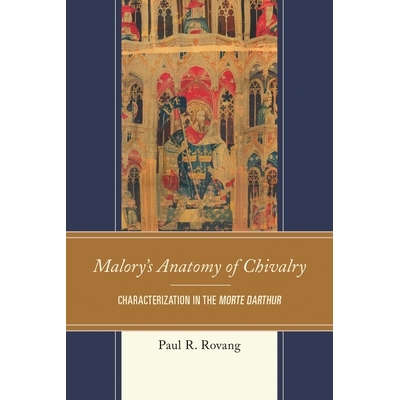 预订 Malory’s Anatomy of Chivalry: Characterization in the Morte Darthur: 9781611477801