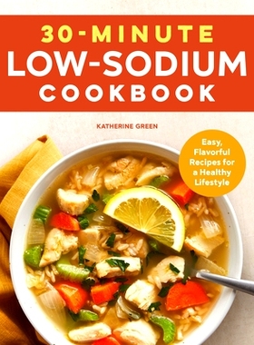 预订 30-Minute Low-Sodium Cookbook: Easy, Flavorful Recipes for a Healthy Lifestyle