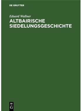 预订 Altbairische Siedelungsgeschichte: In den Ortsnamen der Ämter Bruck, Dachau, Freising, Friedberg, Landsberg, Moosb