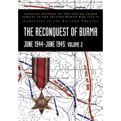 预订 THE RECONQUEST OF BURMA June 1944-June 1945: Volume 2: Official History of the Indian Armed Forces in the Second Wo