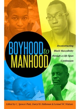 预订 Boyhood to Manhood: Deconstructing Black Masculinity through a Life Span Continuum 从童年到成年：解构黑人一生的阳刚