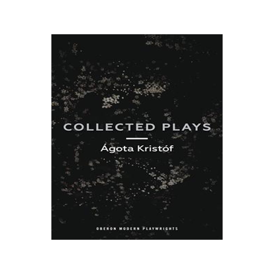 [预订]Ágóta Kristóf: Collected Plays 9781786820747