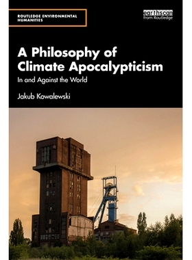 预订 A Philosophy of Climate Apocalypticism: In and Against the World 气候末世论哲学：在世界之中，与世界对抗: 9781032391